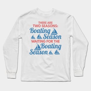 Two Seasons Boating Season and Waiting For BS fun Long Sleeve T-Shirt